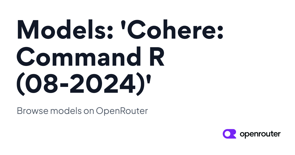 Models: 'Cohere: Command R (08-2024)' | OpenRouter