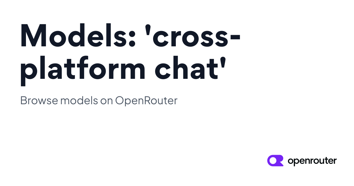Models: 'cross-platform chat' | OpenRouter