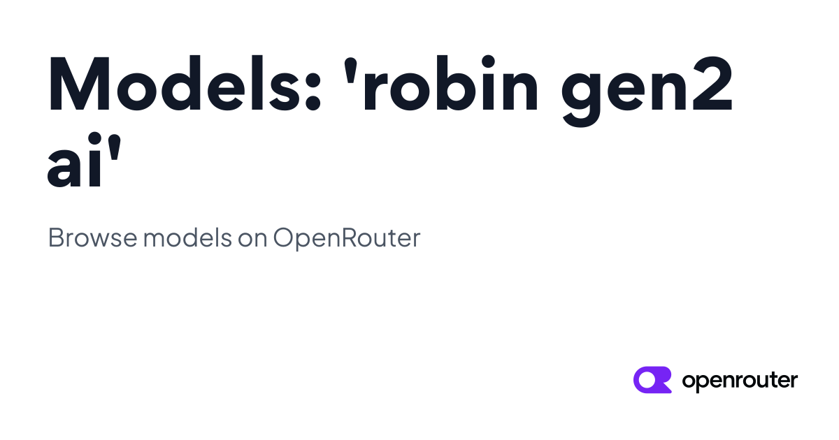 Models: 'robin gen2 ai' | OpenRouter
