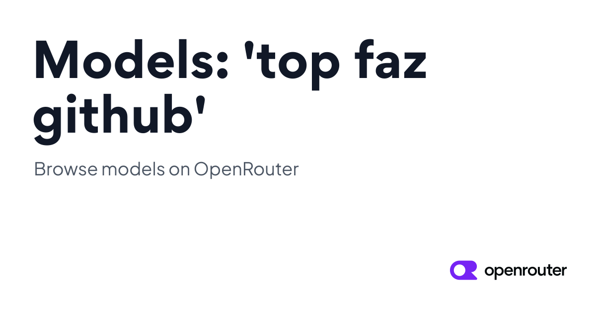 Models: 'top faz github' | OpenRouter