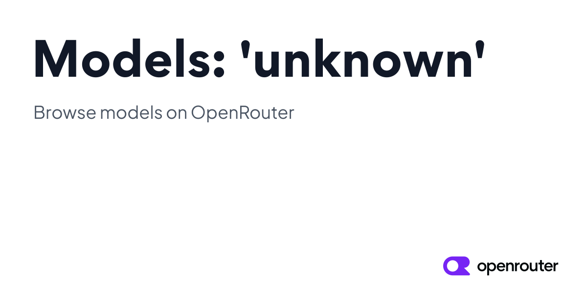 Models: 'unknown' | OpenRouter