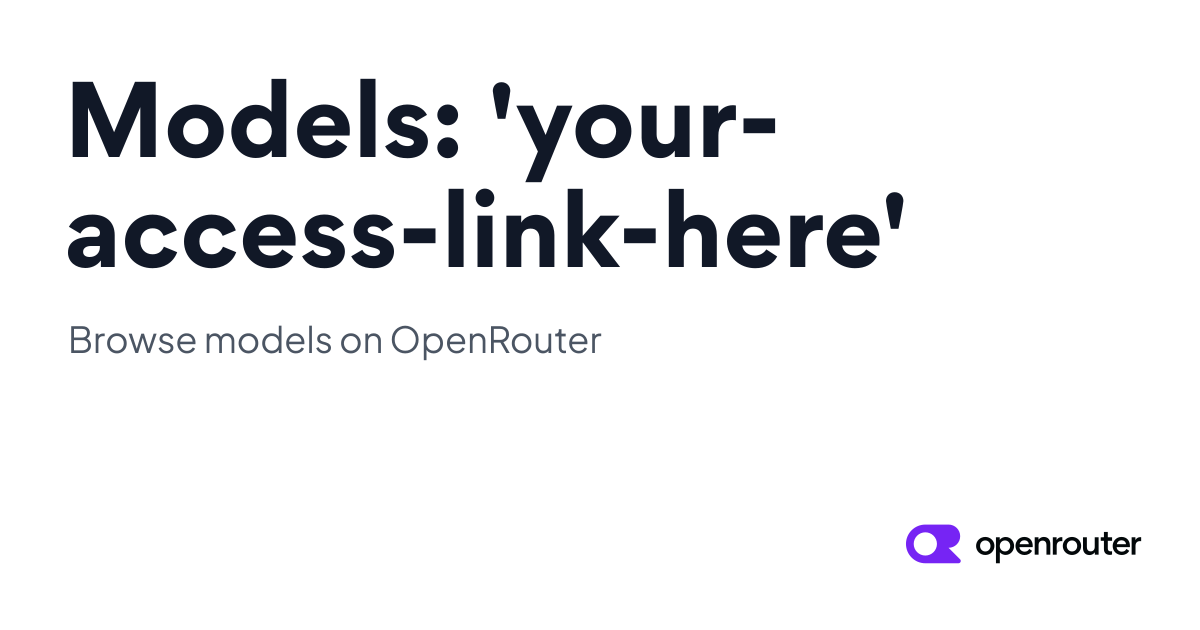 Models: 'your-access-link-here' | OpenRouter