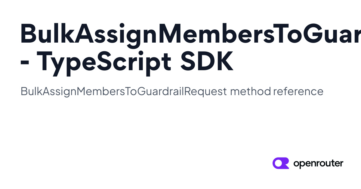 BulkAssignMembersToGuardrailRequest | OpenRouter TypeScript SDK