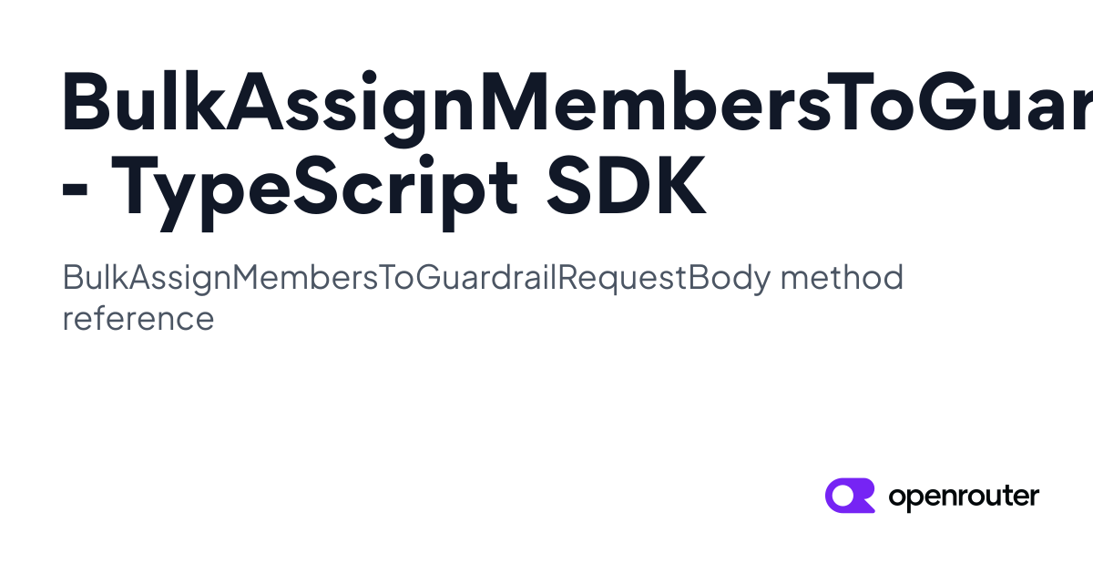 BulkAssignMembersToGuardrailRequestBody | OpenRouter TypeScript SDK