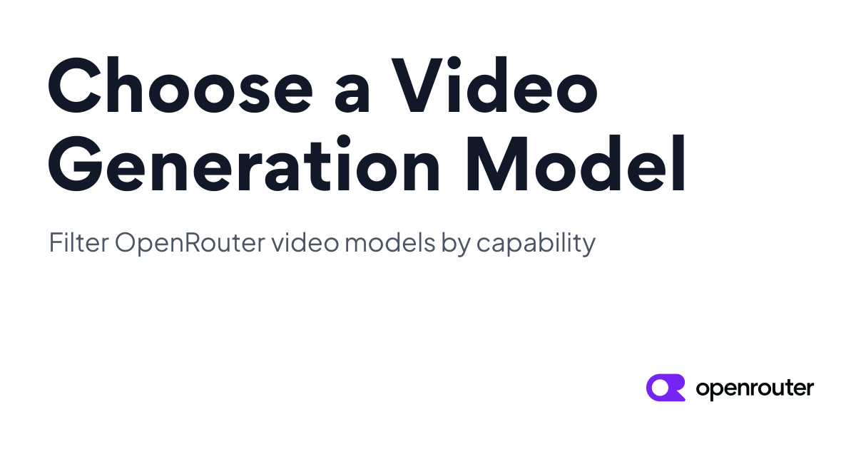 Choose a Video Generation Model - OpenRouter Cookbook