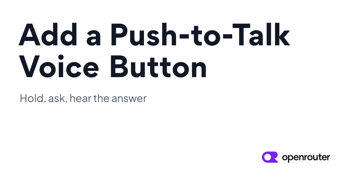 Add a Push-to-Talk Voice Button to Your App - OpenRouter Cookbook