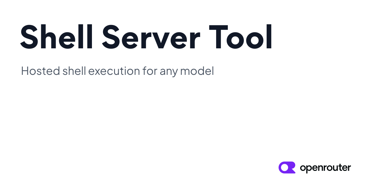 Shell Server Tool - Hosted Shell Execution for Any Model