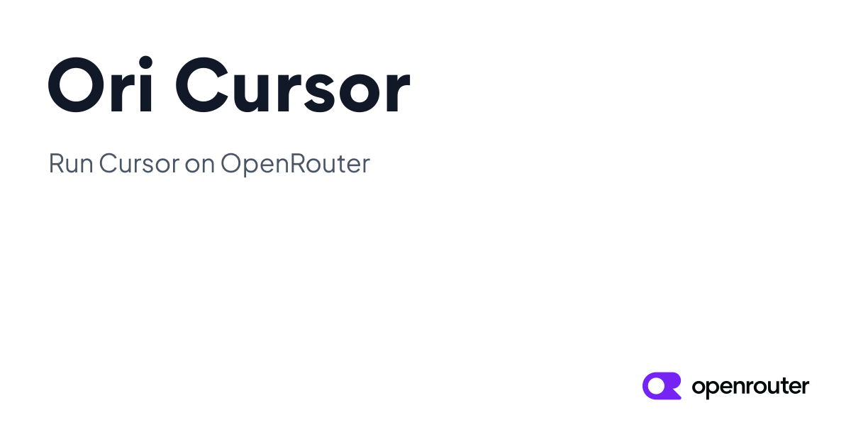 Ori Cursor - Run Cursor on OpenRouter