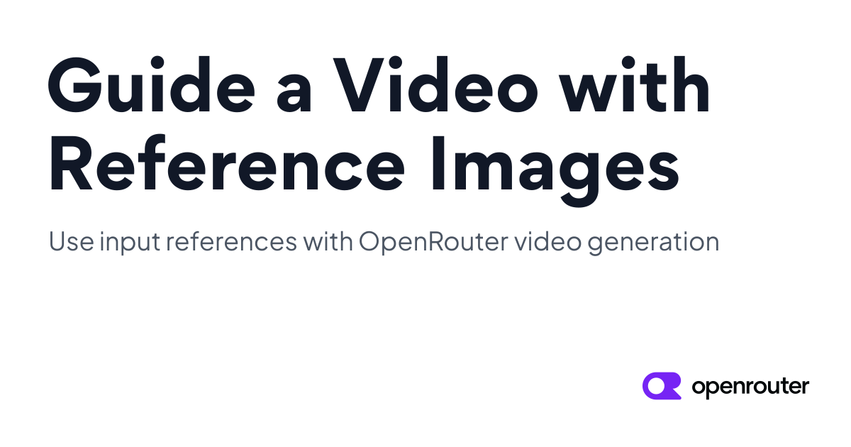 Guide a Video with Reference Images - OpenRouter Cookbook