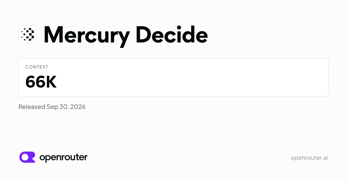 Mercury Decide — Mercury Decide is Inception's structured decision model, served as a System One endpoint.